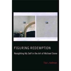 Figuring Redemption: Resighting My Self in the Art of Michael Snow