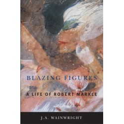Blazing Figures: A Life of Robert Markle