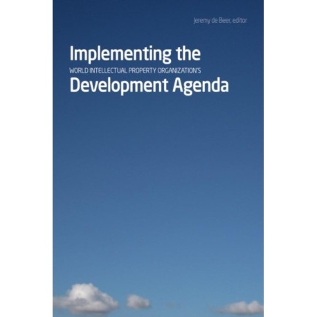 Implementing the World Intellectual Property Organization's Development Agenda