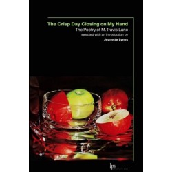 The Crisp Day Closing on My Hand: The Poetry of M. Travis Lane