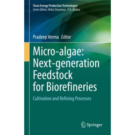Micro-algae: Next-generation Feedstock for Biorefineries: Cultivation and Refining Processes