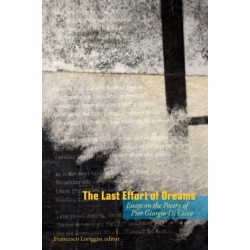 The Last Effort of Dreams: Essays on the Poetry of Pier Giorgio Di Cicco