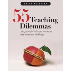 55 Teaching Dilemmas: Ten Powerful Solutions to Almost Any Classroom Challenge