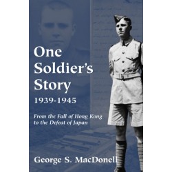 One Soldier's Story: 1939-1945: From the Fall of Hong Kong to the Defeat of Japan