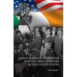 Gaelic Games, Nationalism and the Irish Diaspora in the United States