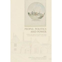 People, Politics and Power: Essays on Irish History 1660-1850 in Honour of James I.McGuire