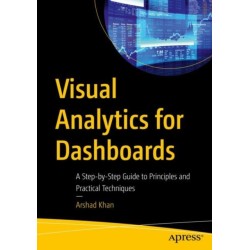Visual Analytics for Dashboards: A Step-by-Step Guide to Principles and Practical Techniques