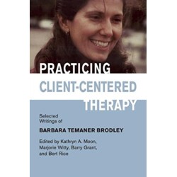Practicing Client-Centered Therapy: Selected Writings of Barbara Temaner Brodley