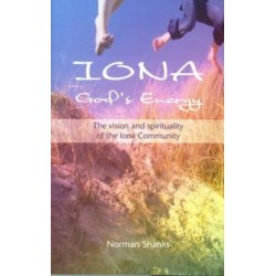 Iona, God's Energy: The Vision and Spirituality of the Iona Community