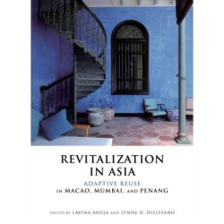 Revitalization in Asia: Adaptive Reuse in Macao, Mumbai, and Penang