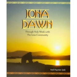 Iona Dawn: Through Holy Week with the Iona Community