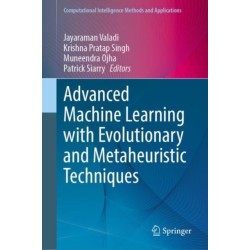 Advanced Machine Learning with Evolutionary and Metaheuristic Techniques