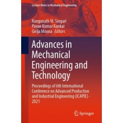 Advances in Mechanical Engineering and Technology: Proceedings of 6th International Conference on Advanced Production and Industrial Engineering (ICAPIE) - 2021