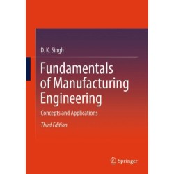 Fundamentals of Manufacturing Engineering: Concepts and Applications