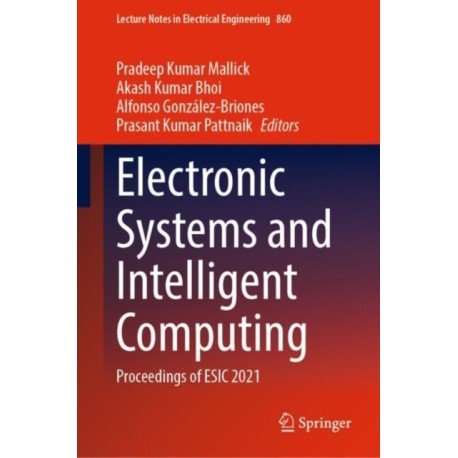 Electronic Systems and Intelligent Computing: Proceedings of ESIC 2021