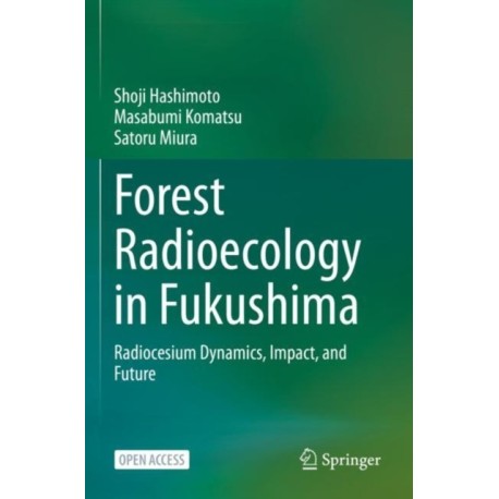 Forest Radioecology in Fukushima: Radiocesium Dynamics, Impact, and Future