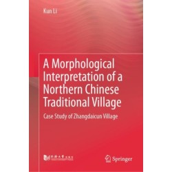 A Morphological Interpretation of a Northern Chinese Traditional Village: Case Study of Zhangdaicun Village