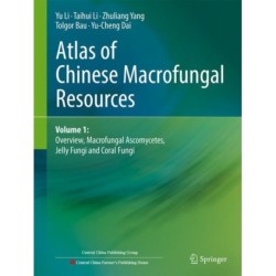 Atlas of Chinese Macrofungal Resources: Volume 1: Overview, Macrofungal Ascomycetes, Jelly Fungi and Coral Fungi