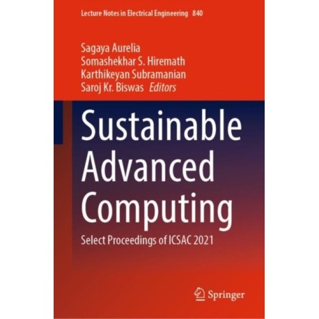 Sustainable Advanced Computing: Select Proceedings of ICSAC 2021