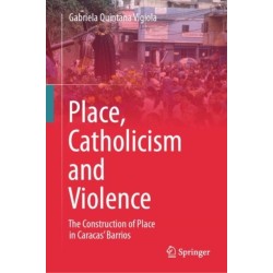 Place, Catholicism and Violence: The Construction of Place in Caracas’ Barrios