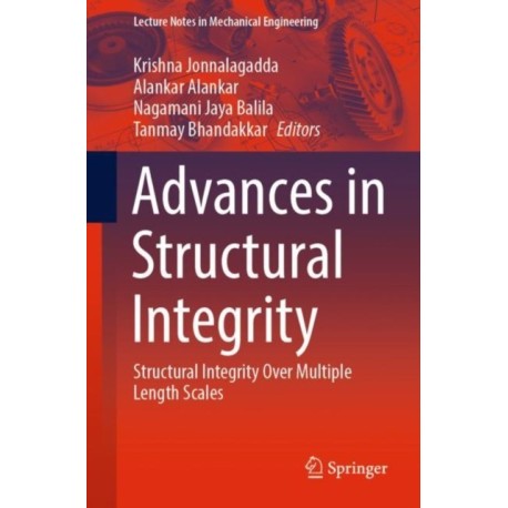Advances in Structural Integrity: Structural Integrity Over Multiple Length Scales