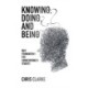 Knowing, Doing, and Being: New Foundations for Consciousness Studies