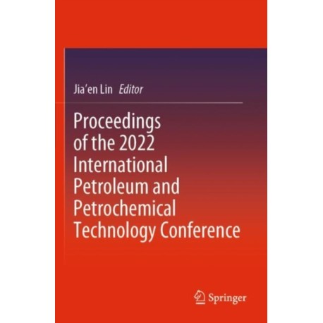 Proceedings of the 2022 International Petroleum and Petrochemical Technology Conference