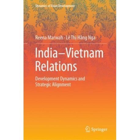 India–Vietnam Relations: Development Dynamics and  Strategic Alignment