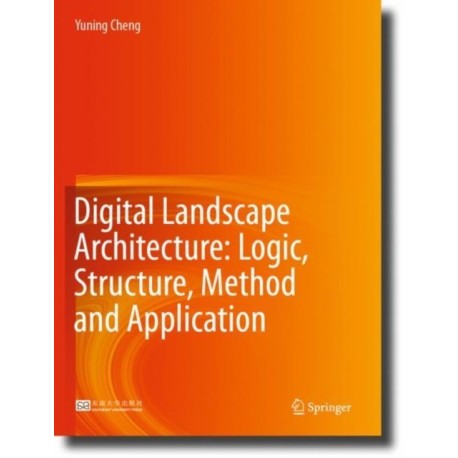 Digital Landscape Architecture: Logic, Structure, Method and Application