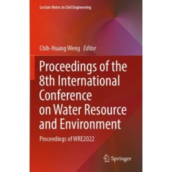 Proceedings of the 8th International Conference on Water Resource and Environment: Proceedings of WRE2022