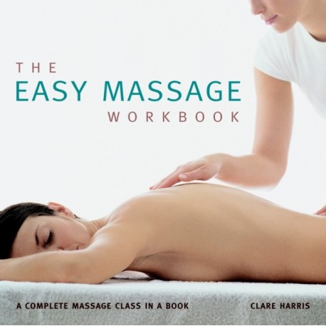 The Easy Massage Workbook: A complete Massage Class in a Book