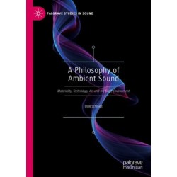 A Philosophy of Ambient Sound: Materiality, Technology, Art and the Sonic Environment