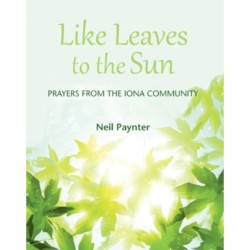 Like Leaves to the Sun: Prayers from the Iona Community