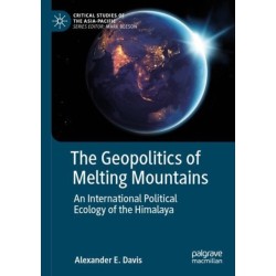 The Geopolitics of Melting Mountains: An International Political Ecology of the Himalaya
