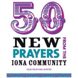 50 New Prayers from the Iona Community