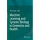 Machine Learning and Systems Biology in Genomics and Health