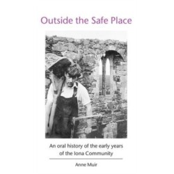 Outside the Safe Place: An Oral History of the Early Years of the Iona Community