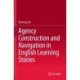 Agency Construction and Navigation in English Learning Stories
