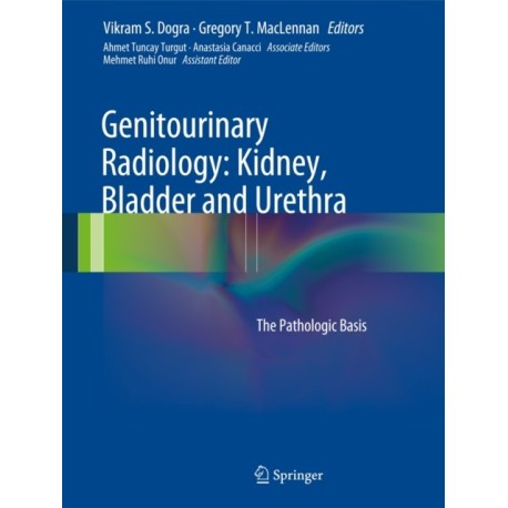 Genitourinary Radiology: Kidney, Bladder and Urethra: The Pathologic Basis