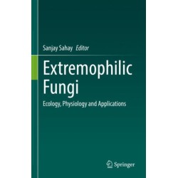 Extremophilic Fungi: Ecology, Physiology and Applications