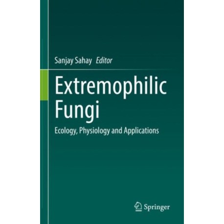Extremophilic Fungi: Ecology, Physiology and Applications