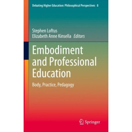 Embodiment and Professional Education: Body, Practice, Pedagogy