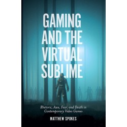 Gaming and the Virtual Sublime: Rhetoric, awe, fear, and death in contemporary video games