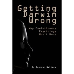 Getting Darwin Wrong: Why Evolutionary Psychology Won't Work