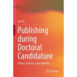 Publishing during Doctoral Candidature: Policies, Practices, and Identities