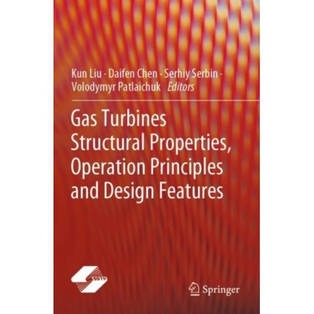 Gas Turbines Structural Properties, Operation Principles and Design Features