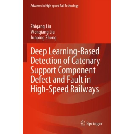 Deep Learning-Based Detection of Catenary Support Component Defect and Fault in High-Speed Railways