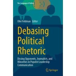 Debasing Political Rhetoric: Dissing Opponents, Journalists, and Minorities in Populist Leadership Communication