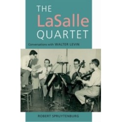 The LaSalle Quartet: Conversations with Walter Levin