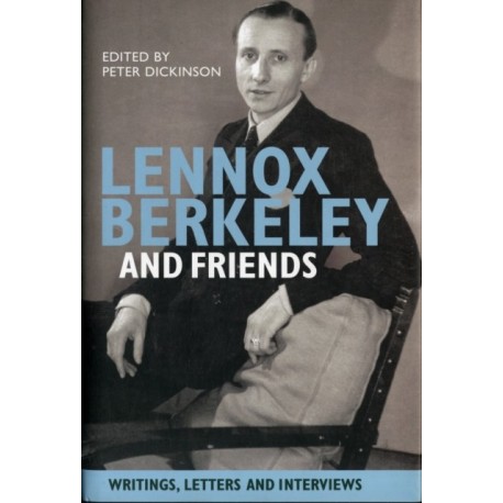 Lennox Berkeley and Friends: Writings, Letters and Interviews